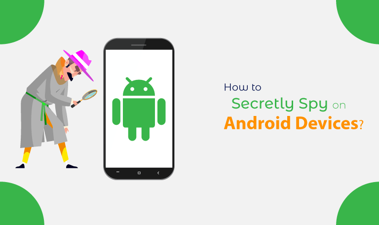 How to Secretly Spy on Android Devices