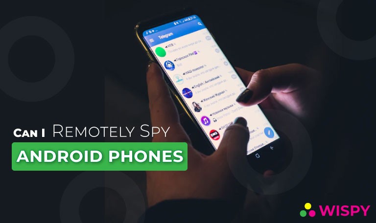 Can-I-remotely-spy-on-android-phone