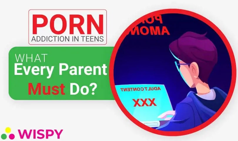 Porn Addiction Among Teens - Here is What Every Parent Must Do