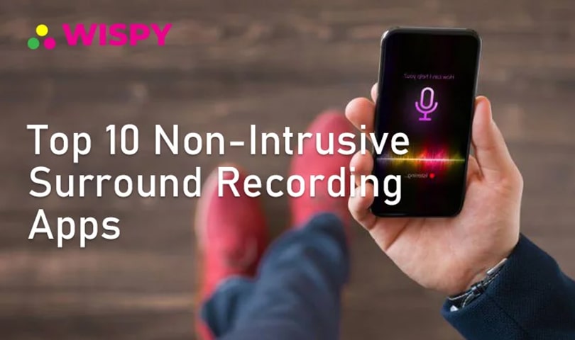 10 Top Non-Intrusive Surround Recording Spy Apps for Ambient Listening [2020]