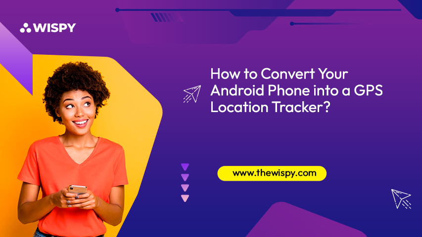 How to Convert Your Android Phone into a GPS Location Tracker