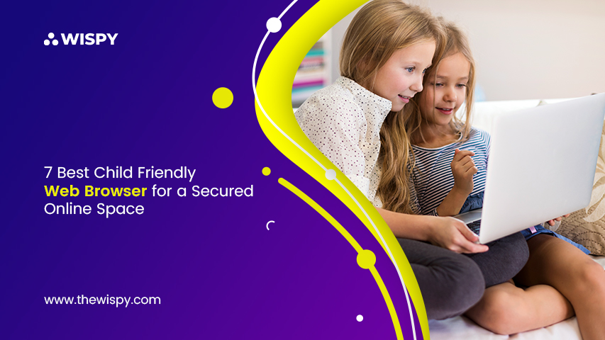 7 Best Child Friendly Web Browser for a Secured Online Space