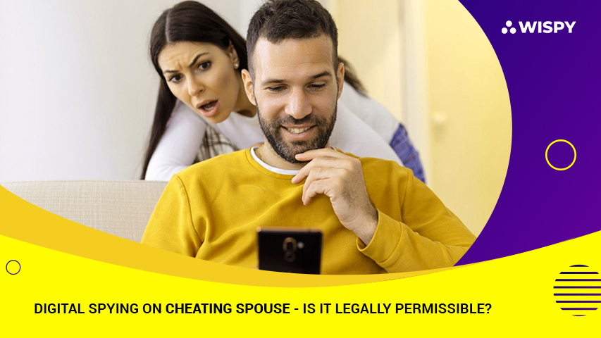 Digital Spying on Cheating Spouse - Is It Legally Permissible