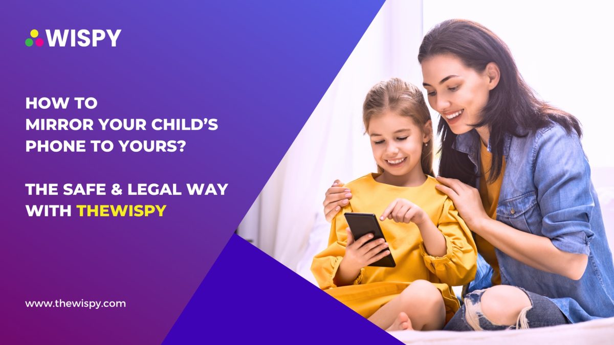 How to Mirror Your Child’s Phone to Yours The Safe & Legal Way with TheWiSpy
