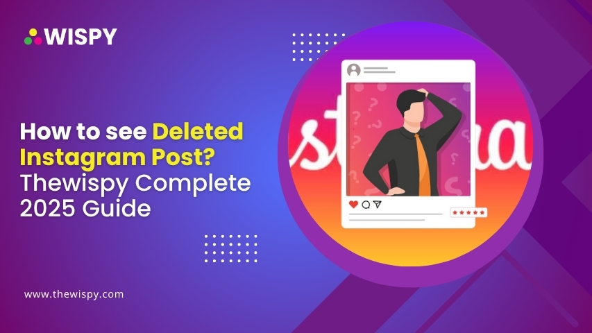 How to See Deleted Instagram Posts TheWiSpy Complete 2025 Guide