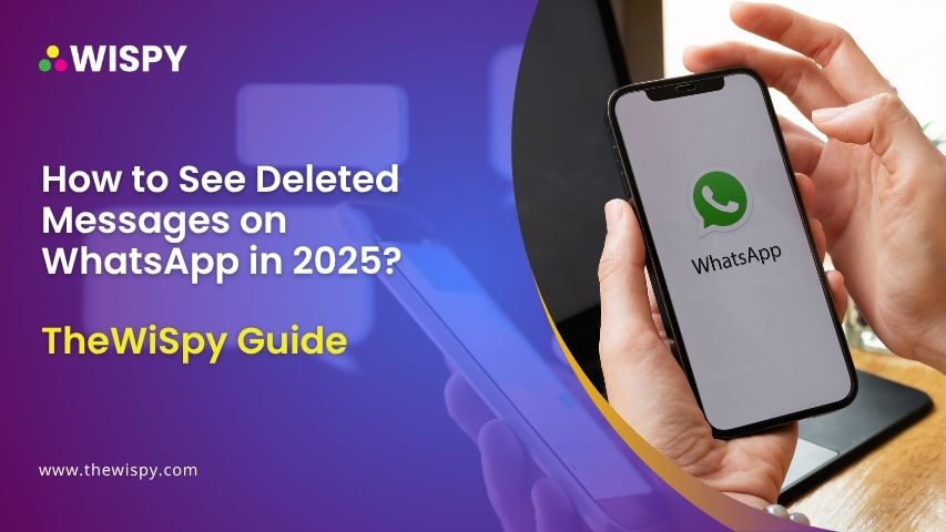 How to See Deleted Messages on WhatsApp in 2025 TheWiSpy Guide