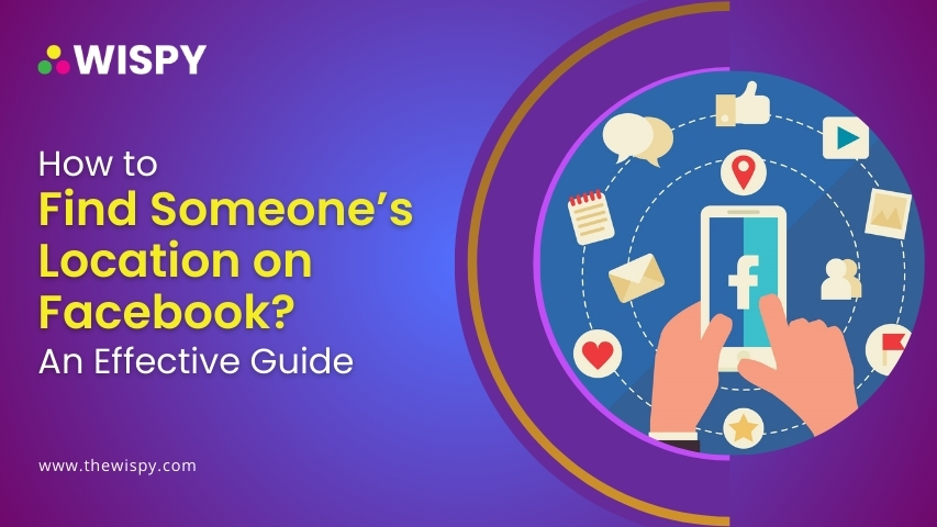 How to Find Someone Location on Facebook An Effective Guide